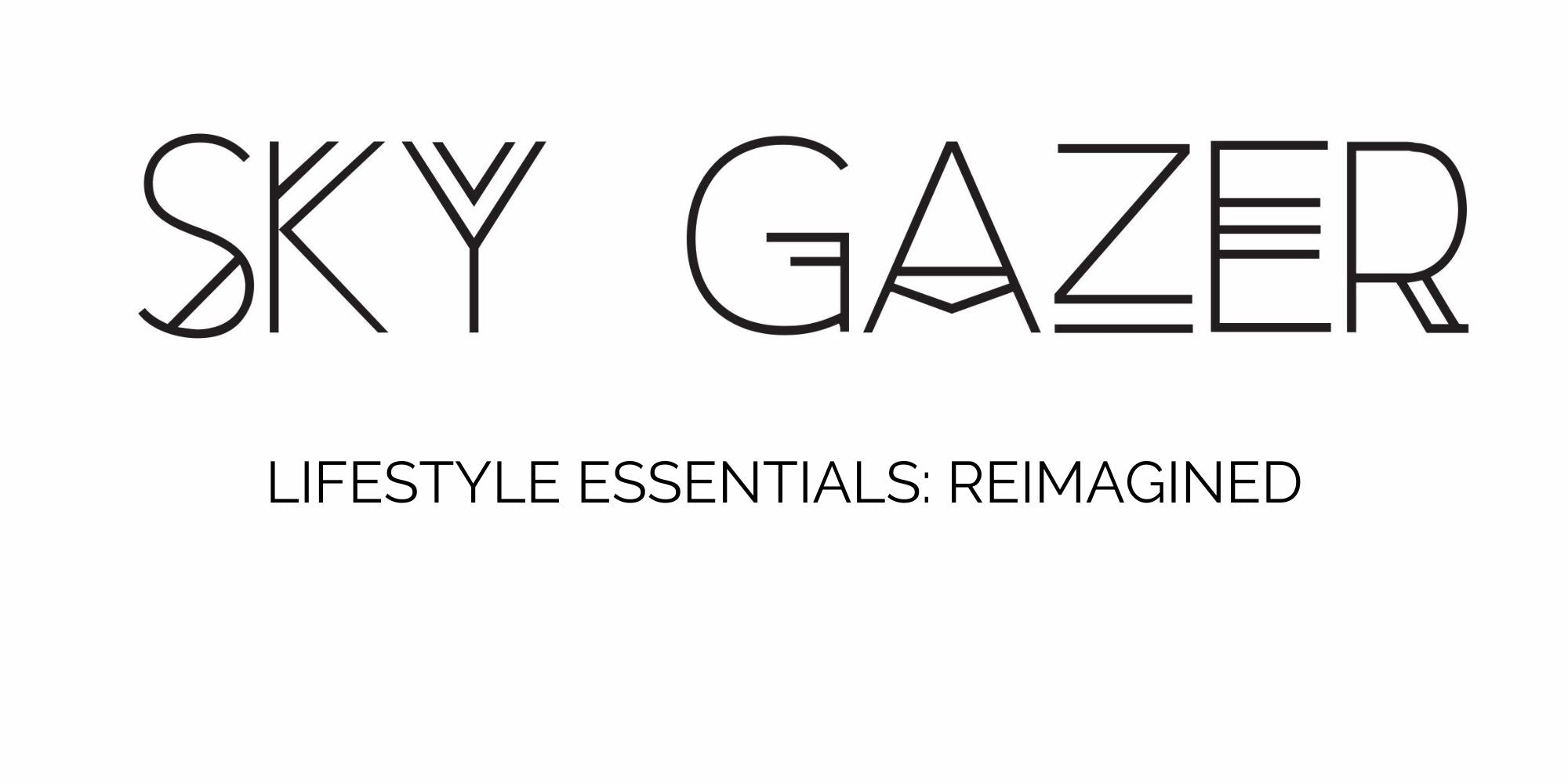 Lifestyle Essentials; Reimagined – Sky Gazer